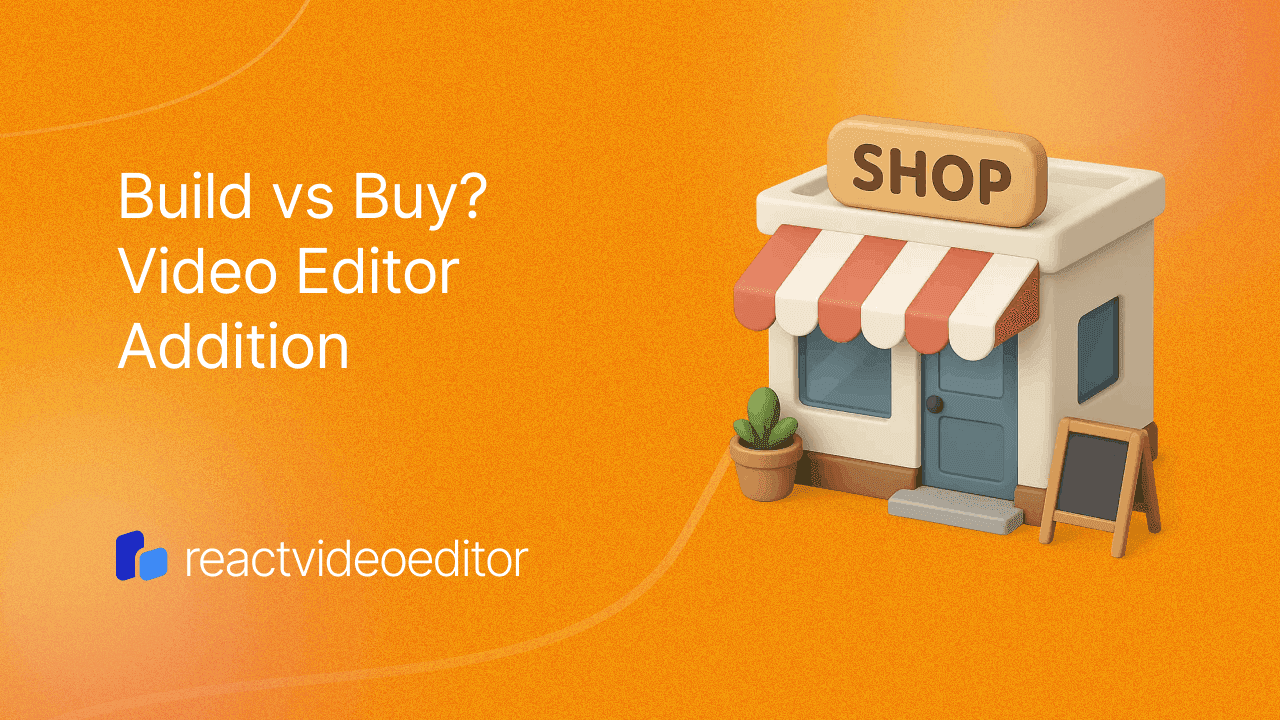 Build vs Buy a Video Editor